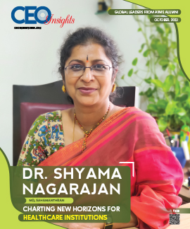 Dr. Shyama Nagarajan: Charting New Horizons For Healthcare Institutions